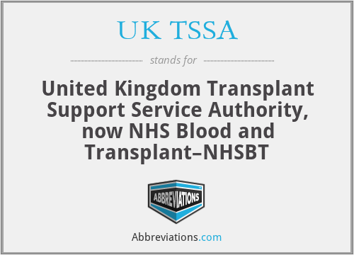 UK TSSA - United Kingdom Transplant Support Service Authority, now NHS Blood and Transplant–NHSBT